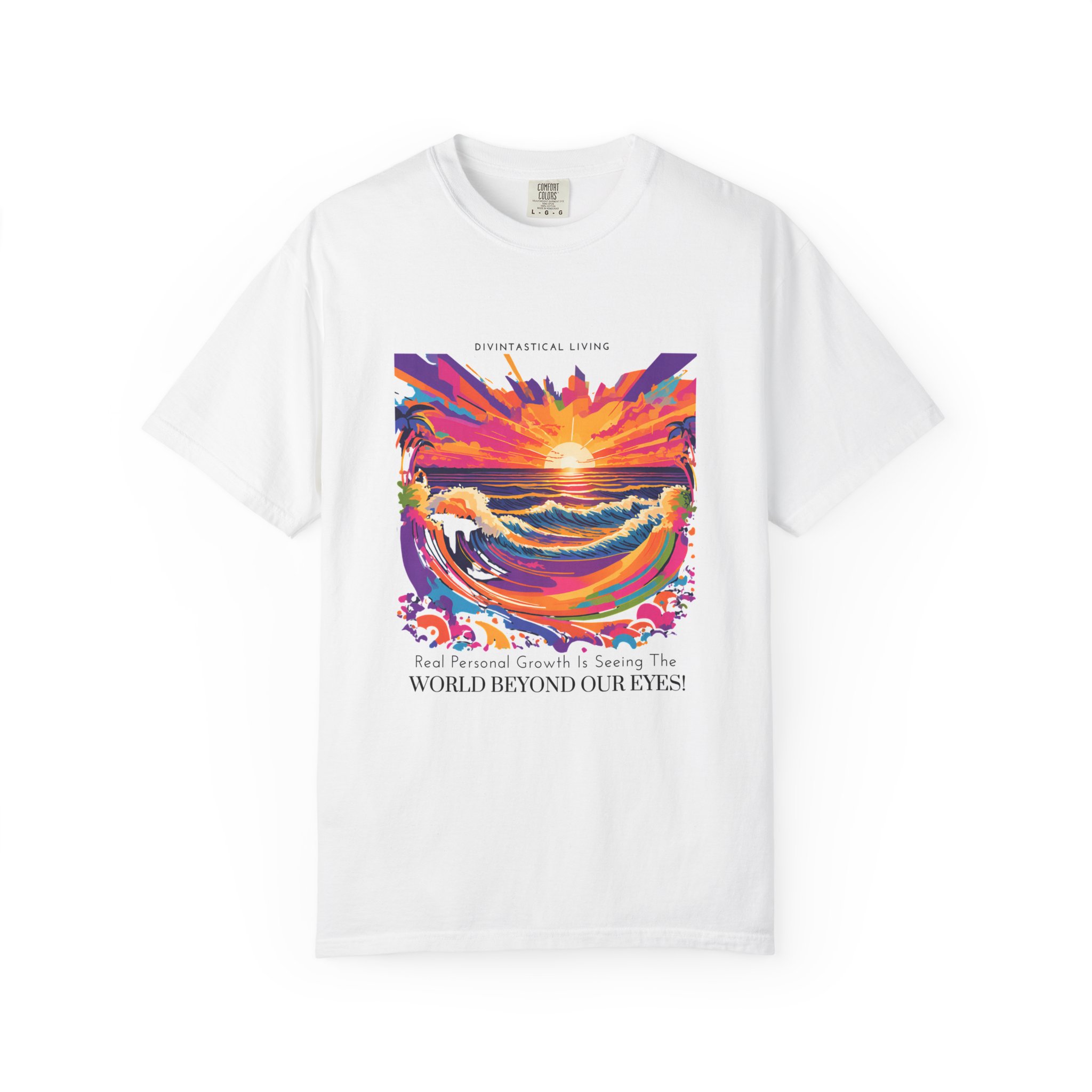 Inspirational Garment-Dyed T-Shirt - 'Real Personal Growth is Seeing The World Beyond Our Eyes!'
