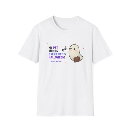 Halloween Dog Dad T-Shirt — "My Pet Thinks Every Day Is Halloween" Cute Ghost Dog Tee